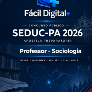 APOSTILA PREPARATÓRIA COMPLETA - SEDUC-PA 2026 - PROFESSOR SOCIOLOGIA